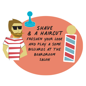 Shave and a haircut — freshen your look and play a some billiards at THE BOARDROOM SALON