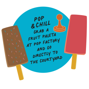 Pop and chill — grab a fruit paleta at pop factory and go directly to the courtyard
